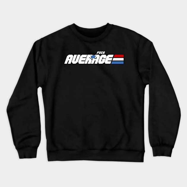 Gi Joe AVERAGE Crewneck Sweatshirt by Merchsides